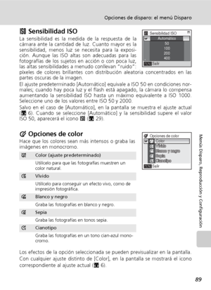 Page 10189
Opciones de disparo: el menú Disparo
Menús Disparo, Reproducción y Configuración
W Sensibilidad ISO
La sensibilidad es la medida de la respuesta de la
cámara ante la cantidad de luz. Cuanto mayor es la
sensibilidad, menos luz se necesita para la exposi-
ción. Aunque las ISO altas son adecuadas para las
fotografías de los sujetos en acción o con poca luz,
las altas sensibilidades a menudo conllevan “ruido”:
píxeles de colores brillantes con distribución aleatoria concentrados en las
partes oscuras de...