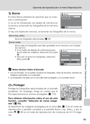 Page 10795
Opciones de reproducción: el menú Reproducción
Menús Disparo, Reproducción y Configuración
A Borrar
El menú Borrar presenta las opciones que se mues-
tran a continuación.
Si no se ha introducido una tarjeta de memoria en
la cámara, se borrarán las fotografías de la memoria
interna.
Si hay una tarjeta de memoria, se borrarán las fotografías de la misma.
kNotas técnicas Sobre el borrado
• Una vez borradas, no se pueden recuperar las fotografías. Antes de borrarlas, transfiera las
imágenes importantes a...
