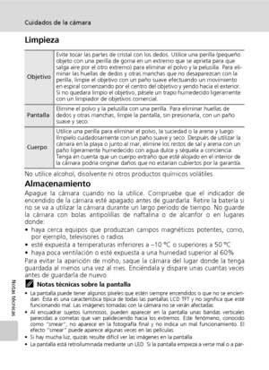 Page 130118
Cuidados de la cámara
Notas técnicas
Limpieza
No utilice alcohol, disolvente ni otros productos químicos volátiles.
Almacenamiento
Apague la cámara cuando no la utilice. Compruebe que el indicador de
encendido de la cámara esté apagado antes de guardarla. Retire la batería si
no se va a utilizar la cámara durante un largo periodo de tiempo. No guarde
la cámara con bolas antipolillas de naftalina o de alcanfor o en lugares
donde:
• haya cerca equipos que produzcan campos magnéticos potentes, como,
por...