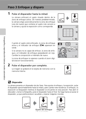 Page 3624
Fotografía y reproducción básicas: modo automático
Paso 3 Enfoque y disparo
1Pulse el disparador hasta la mitad.
La cámara enfocará al sujeto situado dentro de la
zona de enfoque activa. De manera predeterminada,
la cámara elige automáticamente la zona de enfoque
(una de nueve) que contiene al sujeto más cercano a
la cámara y ajusta la exposición como corresponda.
Cuando el sujeto está enfocado, la zona de enfoque
activa y el indicador de enfoque (p) aparecen en
verde.
Si la cámara no es capaz de...