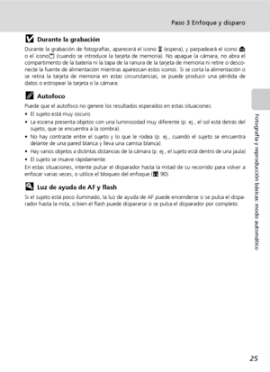 Page 3725
Paso 3 Enfoque y disparo
Fotografía y reproducción básicas: modo automático
jDurante la grabación
Durante la grabación de fotografías, aparecerá el icono y (espera), y parpadeará el icono M
o el iconoO (cuando se introduce la tarjeta de memoria). No apague la cámara, no abra el
compartimento de la batería ni la tapa de la ranura de la tarjeta de memoria ni retire o desco-
necte la fuente de alimentación mientras aparezcan estos iconos. Si se corta la alimentación o
se retira la tarjeta de memoria en...