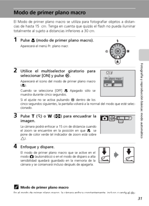 Page 4331
Fotografía y reproducción básicas: modo automático
Modo de primer plano macro
El Modo de primer plano macro se utiliza para fotografiar objetos a distan-
cias de hasta 15  cm. Tenga en cuenta que quizás el flash no pueda iluminar
totalmente al sujeto a distancias inferiores a 30 cm.
1Pulse L (modo de primer plano macro).
Aparecerá el menú Pr. plano macr.
2Utilice el multiselector giratorio para
seleccionar [ON] y pulse d.
Aparecerá el icono del modo de primer plano macro
(F).
Cuando se selecciona...