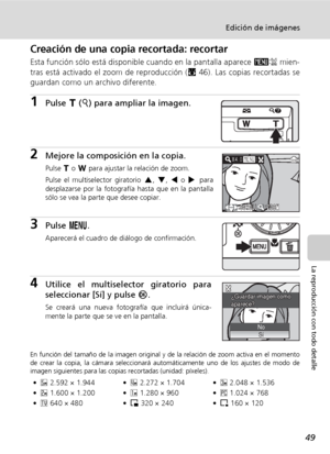 Page 6149
Edición de imágenes
La reproducción con todo detalle
Creación de una copia recortada: recortar
Esta función sólo está disponible cuando en la pantalla aparece D mien-
tras está activado el zoom de reproducción (c46). Las copias recortadas se
guardan como un archivo diferente.
1Pulse v (k) para ampliar la imagen.
2Mejore la composición en la copia.
Pulse v o t para ajustar la relación de zoom.
Pulse el multiselector giratorio G, H, I o J para
desplazarse por la fotografía hasta que en la pantalla
sólo...