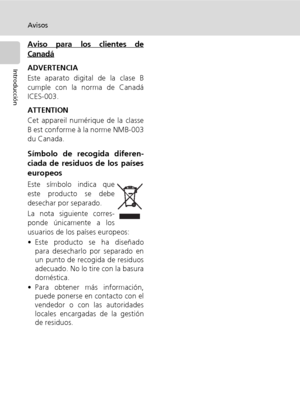 Page 8vi
Avisos
Introducción
Aviso para los clientes de
Canadá
ADVERTENCIA
Este aparato digital de la clase B
cumple con la norma de Canadá
ICES-003.
ATTENTION
Cet appareil numérique de la classe
B est conforme à la norme NMB-003
du Canada.
Símbolo de recogida diferen-
ciada de residuos de los países
europeos
Este símbolo indica que
este producto se debe
desechar por separado.
La nota siguiente corres-
ponde únicamente a los
usuarios de los países europeos:
• Este producto se ha diseñado
para desecharlo por...