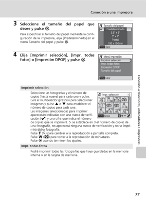 Page 8977
Conexión a una impresora
Conexión a televisores, ordenadores e impresoras
3Seleccione el tamaño del papel que
desee y pulse d.
Para especificar el tamaño del papel mediante la confi-
guración de la impresora, elija [Predeterminado] en el
menú Tamaño del papel y pulse d.
4Elija [Imprimir selección], [Impr. todas
fotos] o [Impresión DPOF] y pulse d.
Imprimir selección
Seleccione las fotografías y el número de 
copias (hasta nueve) para cada una y pulse.
Gire el multiselector giratorio para seleccionar...