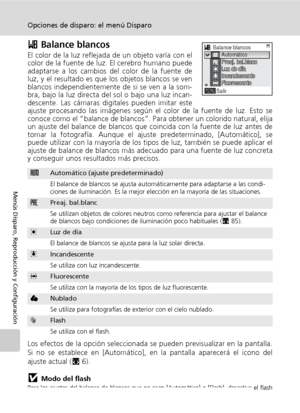 Page 9684
Opciones de disparo: el menú Disparo
Menús Disparo, Reproducción y Configuración
d Balance blancos
El color de la luz reflejada de un objeto varía con el
color de la fuente de luz. El cerebro humano puede
adaptarse a los cambios del color de la fuente de
luz, y el resultado es que los objetos blancos se ven
blancos independientemente de si se ven a la som-
bra, bajo la luz directa del sol o bajo una luz incan-
descente. Las cámaras digitales pueden imitar este
ajuste procesando las imágenes según el...