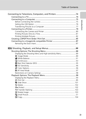 Page 11ix
Table of Contents
Introduction
Connecting to Televisions, Computers, and Printers ...................................74
Connecting to a TV.......................................................................................... 74
Connecting to a Computer ............................................................................. 75
Before Connecting the Camera ................................................................... 75
Setting the USB Option...