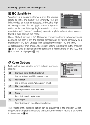 Page 10896
Shooting Options: The Shooting Menu
Shooting, Playback, and Setup Menus
W ISO Sensitivity
Sensitivity is a measure of how quickly the camera
reacts to light. The higher the sensitivity, the less
light needed to make an exposure. Although a high
ISO rating is suited for taking pictures of subjects in
action or in poor lighting, high sensitivity is often
associated with “noise” -randomly spaced, brightly colored pixels concen-
trated in dark parts of the image.
[Auto] (default setting) is ISO 100 under...