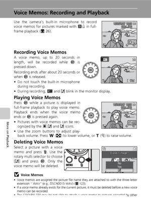 Page 6452
More on Playback
Voice Memos: Recording and Playback
Use the camera’s built-in microphone to record
voice memos for pictures marked with E in full-
frame playback (c26).
Recording Voice Memos
A voice memo, up to 20 seconds in
length, will be recorded while d is
pressed down. 
Recording ends after about 20 seconds or
when d is released.
• Do not touch the built-in microphone
during recording.
• During recording, F and P blink in the monitor display.
Playing Voice Memos
Press d while a picture is...