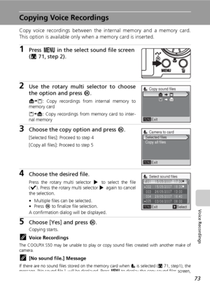 Page 8573
Voice Recordings
Copying Voice Recordings
Copy voice recordings between the internal memory and a memory card.
This option is available only when a memory card is inserted.
1Press m in the select sound file screen
(c71, step 2).
2Use the rotary multi selector to choose
the option and press d.
MNO: Copy recordings from internal memory to
memory card
ONM: Copy recordings from memory card to inter-
nal memory
3Choose the copy option and press d.
[Selected files]: Proceed to step 4
[Copy all files]:...