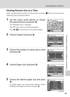 Page 9381
Connecting to a Printer
Connecting to Televisions, Computers, and Printers
Printing Pictures One at a Time
After connecting the camera to the printer correctly (c80), print pictures by
following the procedure below.
1Use the rotary multi selector to choose
the desired picture and press d.
The PictBridge menu is displayed.
Press v (k) to switch to full-frame playback.
Press t (j) to switch back to thumbnail display.
2Choose [Copies] and press d.
3Choose the number of copies (up to nine)
and press d....