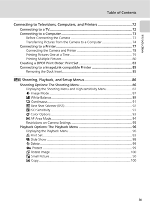 Page 11ix
Table of Contents
Introduction
Connecting to Televisions, Computers, and Printers ...................................72
Connecting to a TV.......................................................................................... 72
Connecting to a Computer ............................................................................. 73
Before Connecting the Camera ................................................................... 73
Transferring Pictures from the Camera to a Computer...