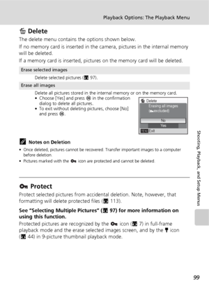Page 11199
Playback Options: The Playback Menu
Shooting, Playback, and Setup Menus
A Delete
The delete menu contains the options shown below.
If no memory card is inserted in the camera, pictures in the internal memory 
will be deleted.
If a memory card is inserted, pictures on the memory card will be deleted.
kNotes on Deletion
• Once deleted, pictures cannot be recovered. Transfer important images to a computer 
before deletion.
• Pictures marked with the   icon are protected and cannot be deleted.
 Protect...