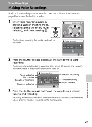 Page 7967
Voice Recordings
Voice Recordings
Making Voice Recordings
Audio voice recordings can be recorded over the built-in microphone and 
played back over the built-in speaker.
1Enter voice recording mode by 
pressing C in 
shooting mode, 
selecting  (use the rotary multi 
selector), and then pressing d.
The length of recording that can be made will be 
displayed.
2Press the shutter-release button all the way down to start 
recording.
The indicator lamp lights during recording. After about 30 seconds, the...