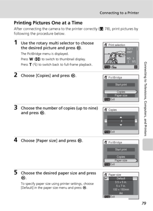 Page 9179
Connecting to a Printer
Connecting to Televisions, Computers, and Printers
Printing Pictures One at a Time
After connecting the camera to the printer correctly (c78), print pictures by 
following the procedure below.
1Use the rotary multi selector to choose 
the desired picture and press d.
The PictBridge menu is displayed.
Press t (j) to switch to thumbnail display.
Press v (k) to switch back to full-frame playback.
2Choose [Copies] and press d.
3Choose the number of copies (up to nine) 
and press...