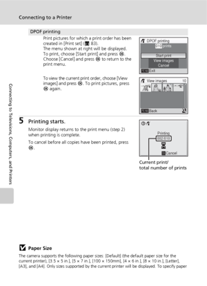 Page 9482
Connecting to a Printer
Connecting to Televisions, Computers, and Printers
5Printing starts.
Monitor display returns to the print menu (step 2) 
when printing is complete.
To cancel before all copies have been printed, press 
d.
jPaper Size
The camera supports the following paper sizes: [Default] (the default paper size for the 
current printer), [3.5 × 5 in.], [5 × 7 in.], [100 × 150mm], [4 × 6 in.], [8 × 10 in.], [Letter], 
[A3], and [A4]. Only sizes supported by the current printer will be...