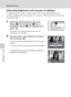 Page 6048
Editing Pictures
More on Playback
Enhancing Brightness and Contrast: D-Lighting
D-Lighting can be used to create copies with enhanced brightness and 
contrast, brightening dark portions of a picture. Enhanced copies are stored 
as separate files.
1Select the desired picture from full-
frame (c26), thumbnail (c44), or 
thumbnail wheel (c45) playback and 
press A.
The results of D-Lighting enhancement can be 
confirmed in the monitor.
2Use the rotary multi selector to choose 
[OK] and press d.
A new...