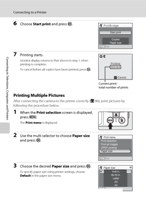 Page 10288
Connecting to a Printer
Connecting to Televisions, Computers and Printers
6Choose Start print and press k.
7Printing starts.
Monitor display returns to that shown in step 1 when 
printing is complete.
To cancel before all copies have been printed, press k.
Printing Multiple Pictures
After connecting the camera to the printer correctly (A86), print pictures by 
following the procedure below.
1When the Print selection screen is displayed, 
press d.
The Print menu is displayed.
2Use the multi selector to...