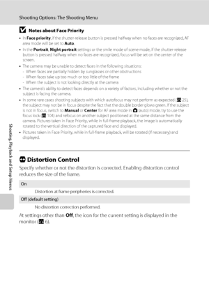 Page 120106
Shooting Options: The Shooting Menu
Shooting, Playback and Setup Menus
BNotes about Face Priority
•In Face priority, if the shutter-release button is pressed halfway when no faces are recognized, AF 
area mode will be set to Auto.
•In the Portrait, Night portrait settings or the smile mode of scene mode, if the shutter-release 
button is pressed halfway when no faces are recognized, focus will be set on the center of the 
screen.
•The camera may be unable to detect faces in the following situations:...