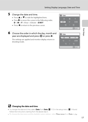 Page 3117
Setting Display Language, Date and Time
First Steps
5Change the date and time.
•Press H or I to edit the highlighted item.
•Press K to move the cursor in the following order.
D ->M ->Y ->Hour ->Minute ->D M Y 
•Press J to return to the previous cursor.
6Choose the order in which the day, month and 
year are displayed and press k or press 
K.
The settings are applied and monitor display returns to 
shooting mode.
DChanging the date and time
•To change the date and time, select Date from Date (A117) in...