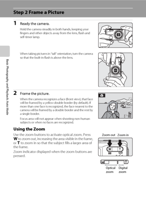 Page 3622
Basic Photography and Playback: Auto Mode
Step 2 Frame a Picture
1Ready the camera.
Hold the camera steadily in both hands, keeping your 
fingers and other objects away from the lens, flash and 
self-timer lamp.
When taking pictures in “tall” orientation, turn the camera 
so that the built-in flash is above the lens.
2Frame the picture.
When the camera recognizes a face (front view), that face 
will be framed by a yellow double border (by default). If 
more than one face is recognized, the face...