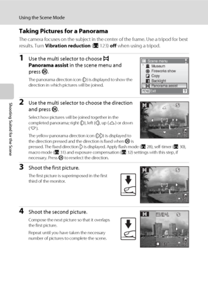 Page 5440
Using the Scene Mode
Shooting Suited for the Scene
Taking Pictures for a Panorama
The camera focuses on the subject in the center of the frame. Use a tripod for best 
results. Turn Vibration reduction (A123) off when using a tripod.
1Use the multi selector to choose p 
Panorama assist in the scene menu and 
press k.
The panorama direction icon (I) is displayed to show the 
direction in which pictures will be joined.
2Use the multi selector to choose the direction 
and press k.
Select how pictures will...