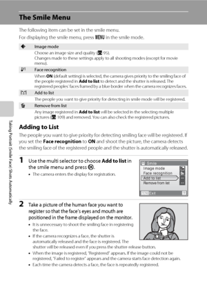 Page 6248
Taking Portrait (Smile Face) Shots Automatically
The Smile Menu
The following item can be set in the smile menu.
For displaying the smile menu, press d in the smile mode.
Adding to List
The people you want to give priority for detecting smiling face will be registered. If 
you set the Face recognition to ON and shoot the picture, the camera detects 
the smiling face of the registered people and the shutter is automatically released.
1Use the multi selector to choose Add to list in 
the smile menu and...