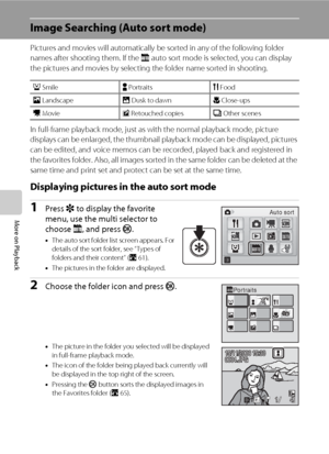 Page 7460
More on Playback
Image Searching (Auto sort mode)
Pictures and movies will automatically be sorted in any of the following folder 
names after shooting them. If the F auto sort mode is selected, you can display 
the pictures and movies by selecting the folder name sorted in shooting.
In full-frame playback mode, just as with the normal playback mode, picture 
displays can be enlarged, the thumbnail playback mode can be displayed, pictures 
can be edited, and voice memos can be recorded, played back...