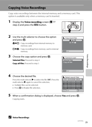 Page 9379
Voice Recordings
Copying Voice Recordings
Copy voice recordings between the internal memory and a memory card. This 
option is available only when a memory card is inserted.
1Display the Voice recording screen (A77 
step 2) and press the d button.
2Use the multi selector to choose the option 
and press k.
q: Copy recordings from internal memory to 
memory card.
r: Copy recordings from memory card to internal 
memory.
3Choose the copy option and press k.
Selected files: Proceed to step 4
Copy all...