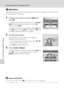 Page 124110
Playback Options: The Playback Menu
Shooting, Playback and Setup Menus
b Slide Show
Play back pictures, stored in the internal memory or on a memory card, one by one 
in an automated “slide show”.
1Use the multi selector to choose Start and 
press k.
To change the interval between pictures, choose Frame 
intvl, select the desired interval time, and press k 
before choosing Start.
To repeat the slide show automatically, enable Loop and 
press k before choosing Start. The check mark (w) will 
be added...