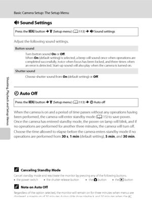 Page 136124
Basic Camera Setup: The Setup Menu
Shooting, Playback and Setup Menus
i Sound Settings
Adjust the following sound settings.
k Auto Off
When the camera is on and a period of time passes without any operations having 
been performed, the camera will enter standby mode (A15) to save power. 
Once the camera has entered standby mode, the power-on lamp will blink, and if 
no operations are performed for another three minutes, the camera will turn off. 
Choose the time allowed to elapse before the camera...