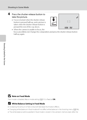 Page 5644
Shooting in Scene Mode
Shooting Suited for the Scene
4Press the shutter-release button to 
take the picture.
•Focus is locked when the shutter-release 
button is pressed halfway, and a picture is 
taken when the shutter-release button is 
pressed the rest of the way down.
•When the camera is unable to focus, the 
focus area blinks red. Change the composition and press the shutter-release button 
halfway again.
BNote on Food Mode
Flash mode is disabled. Macro mode setting (A31) is fixed at ON.
CWhite...