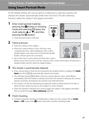 Page 5947
Taking Pictures of Smiling Faces (Smart Portrait Mode)
Taking Pictures of Smiling Faces (Smart Portrait Mode)
Using Smart Portrait Mode
At the default setting, the camera detects smiling faces using face priority and 
releases the shutter automatically (smile timer function). The skin softening 
function makes the subject's skin appear smoother.
1Enter smart portrait mode by 
pressing the A button in shooting 
mode and selecting F (press the 
multi selector H or I), and then 
pressing the k...
