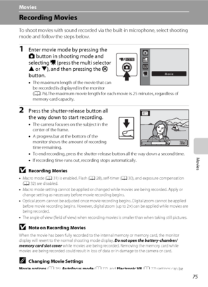 Page 8775
Movies
Movies
Recording Movies
To shoot movies with sound recorded via the built-in microphone, select shooting 
mode and follow the steps below.
1Enter movie mode by pressing the 
A button in shooting mode and 
selecting D (press the multi selector 
H or I), and then pressing the k 
button.
•The maximum length of the movie that can 
be recorded is displayed in the monitor 
(A76).The maximum movie length for each movie is 25 minutes, regardless of 
memory card capacity.
2Press the shutter-release...