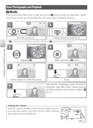 Page 2818
Basic Photography and Playback
Basic Photography and Playback
 Mode
This section describes how to take pictures in  (auto) mode, an automatic, “point-
and-shoot” mode recommended for ﬁ rst-time users of digital cameras.
1
Tu rn the camera on. *
2
Display shooting mode menu.
3
Highlight .
4
Se lect and exit to  mode.
5
Frame subject in center focus area.
6
Focus.
7Take picture.  If lighting is poor, AF-assist il-
luminator may light when camera focuses 
and ﬂ  ash may ﬁ  re  when picture is taken (...