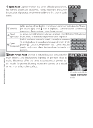 Page 4434
Scene and Scene Assist Modes
SPORTS While shutter-release button is held down, camera shoots about 2.2 frames 
per second (fps) until  
icon is displayed.  Camera focuses continuously 
even when shutter-release button is not pressed.
Sport
Spectator As
 above, except that camera focuses at about 4.5 m/15 ft. (6 m/20 ft. at maxi-
mum zoom) to inﬁ nity for improved shutter response.
Sport
C omposite Each time shutter-release button is pressed, camera takes 
16 shots in about 2 seconds and arranges them...