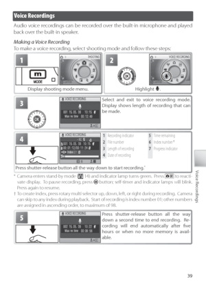 Page 4939
Voice Recordings
Vo ice Recordings
Audio voice recordings can be recorded over the built-in microphone and played 
back over the built-in speaker.
Making a Voice Recording
To  make a voice recording, select shooting mode and follow these steps:
1
Display shooting mode menu.
2
Highlight .
3Select and exit to voice recording mode.  
Display shows length of recording that can 
be made.
*  Camera enters stand-by mode (
 14) and indicator lamp turns green.  Press  to reacti-
vate display.  To pause...