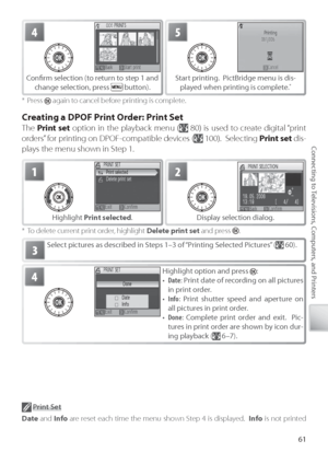 Page 7161
Connecting to Televisions, Computers, and Printers
* Press  again to cancel before printing is complete.
Creating a DPOF Print Order: Print Set
The  Print set  option in the playback menu ( 80) is used to create digital “print 
orders” for printing on DPOF-compatible devices (
  100).  Selecting  Print set  dis-
plays the menu shown in Step 1.
S elect pictures as described in Steps 1–3 of “Printing Selected Pictures” ( 60).3
*  To delete current print order, highlight  Delete print set and press ....