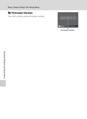 Page 122110
Basic Camera Setup: The Setup Menu
Shooting, Playback and Setup Menus
r Firmware Version
View the current camera firmware version. 
Back
COOLPIX S600 Ver. X.X
Firmware version
Downloaded From camera-usermanual.com Nikon Manuals 