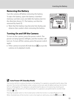 Page 2715
Inserting the Battery
First Steps
Removing the Battery
Turn the camera off before removing the battery.
To eject the battery, open the battery-chamber/ 
memory card slot cover and slide the battery latch in 
the direction shown 
1. The battery can then be 
removed by hand 
2.
•Note that the battery may become hot during use; 
observe due caution when removing the battery.
Turning On and Off the Camera
To turn on the camera, press the power switch. The 
power-on lamp (green) will light, and the monitor...