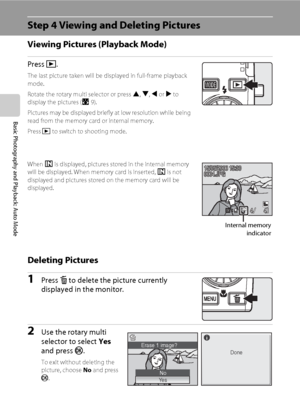 Page 3826
Basic Photography and Playback: Auto Mode
Step 4 Viewing and Deleting Pictures
Viewing Pictures (Playback Mode)
Press c.
The last picture taken will be displayed in full-frame playback 
mode.
Rotate the rotary multi selector or press H, I, J or K to 
display the pictures (
A9).
Pictures may be displayed briefly at low resolution while being 
read from the memory card or internal memory.
Press c to switch to shooting mode.
When C is displayed, pictures stored in the internal memory 
will be displayed....