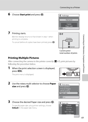 Page 8169
Connecting to a Printer
Connecting to Televisions, Computers and Printers
6Choose Start print and press k.
7Printing starts.
Monitor display returns to that shown in step 1 when 
printing is complete.
To cancel before all copies have been printed, press k.
Printing Multiple Pictures
After connecting the camera to the printer correctly (A67), print pictures by 
following the procedure below.
1When the print selection screen is displayed, 
press d.
The print menu is displayed.
2Use the rotary multi...