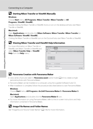 Page 124112
Connecting to a Computer
Connecting to Televisions, Computers and Printers
DStarting Nikon Transfer or ViewNX Manually
Windows
Choose Start menu>All Programs>Nikon Transfer>Nikon Transfer (or All 
Programs>ViewNX>ViewNX).
Double-clicking the Nikon Transfer or ViewNX shortcut icon on the desktop will also start Nikon 
Transfer or ViewNX.
Macintosh
Open Applications and double-click Nikon Software>Nikon Transfer>Nikon Transfer (or 
Nikon Software>ViewNX>ViewNX).
Clicking the Nikon Transfer or ViewNX...