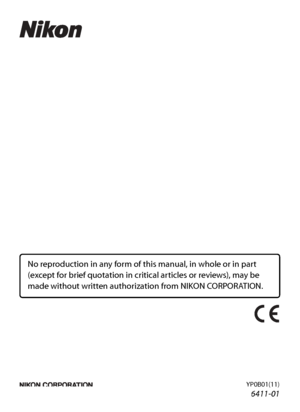 Page 180
No reproduction in any form of this manual, in whole or in part 
(except for brief quotation in critical articles or reviews), may be 
made without written authoriz ation from NIKON CORPORATION.
YP0B01(11)
6MM76411-01
User’s Manual
DIGITAL CAMERA
En
En
Downloaded From camera-usermanual.com Nikon Manuals 