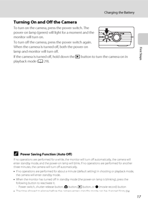 Page 2917
Charging the Battery
First Steps
Turning On and Off the Camera
To turn on the camera, press the power switch. The 
power-on lamp (green) will light for a moment and the 
monitor will turn on.
To turn off the camera, press the power switch again. 
When the camera is turned off, both the power-on 
lamp and monitor will turn off.
If the camera is turned off, hold down the c button to turn the camera on in 
playback mode (A29).
CPower Saving Function (Auto Off)
If no operations are performed for a while,...