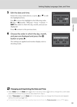 Page 3119
Setting Display Language, Date, and Time
First Steps
5Edit the date and time.
Rotate the rotary multi selector, or press H or I to edit 
the highlighted item.
Press 
K to move the highlight in the following order. 
D (day) ➝ M (month) ➝ Y (year) ➝ hour ➝ minute ➝ 
DMY (the order in which the day, month, and year are 
displayed)
Press 
J to return to the previous item.
6Choose the order in which the day, month, 
and year are displayed and press the k 
button or press 
K.
The settings are applied and...