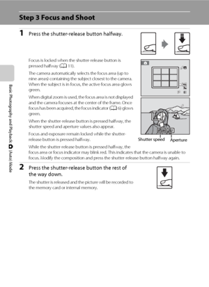 Page 3826
Basic Photography and Playback: A (Auto) Mode
Step 3 Focus and Shoot
1Press the shutter-release button halfway.
Focus is locked when the shutter-release button is 
pressed halfway (A11).
The camera automatically selects the focus area (up to 
nine areas) containing the subject closest to the camera. 
When the subject is in focus, the active focus area glows 
green.
When digital zoom is used, the focus area is not displayed 
and the camera focuses at the center of the frame. Once 
focus has been...