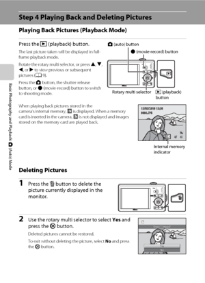 Page 4028
Basic Photography and Playback: A (Auto) Mode
Step 4 Playing Back and Deleting Pictures
Playing Back Pictures (Playback Mode)
Press the c (playback) button.
The last picture taken will be displayed in full-
frame playback mode.
Rotate the rotary multi selector, or press H, I, 
J, or K to view previous or subsequent 
pictures (A9).
Press the A button, the shutter-release 
button, or b (movie-record) button to switch 
to shooting mode.
When playing back pictures stored in the 
camera
’s internal memory,...