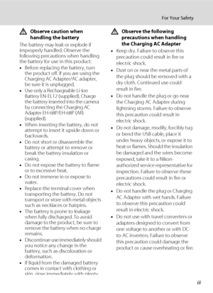 Page 5iii
For Your Safety
Observe caution when 
handling the battery
The battery may leak or explode if 
improperly handled. Observe the 
following precautions when handling 
the battery for use in this product:
•Before replacing the battery, turn 
the product off. If you are using the 
Charging AC Adapter/AC adapter, 
be sure it is unplugged.
•Use only a Rechargeable Li-ion 
Battery EN-EL12 (supplied). Charge 
the battery inserted into the camera 
by connecting the Charging AC 
Adapter EH-68P/EH-68P (AR)...