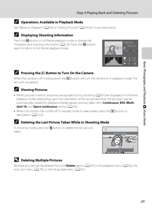 Page 4129
Step 4 Playing Back and Deleting Pictures
Basic Photography and Playback: A (Auto) Mode
COperations Available in Playback Mode
See “More on Playback” (A69) or “Editing Pictures” (A93) for more information.
CDisplaying Shooting Information
Press the k button in full-frame playback mode to display the 
histogram and shooting information (A70). Press the k button 
again to return to full-frame playback mode.
CPressing the c Button to Turn On the Camera
When the camera is off, holding down the c button...